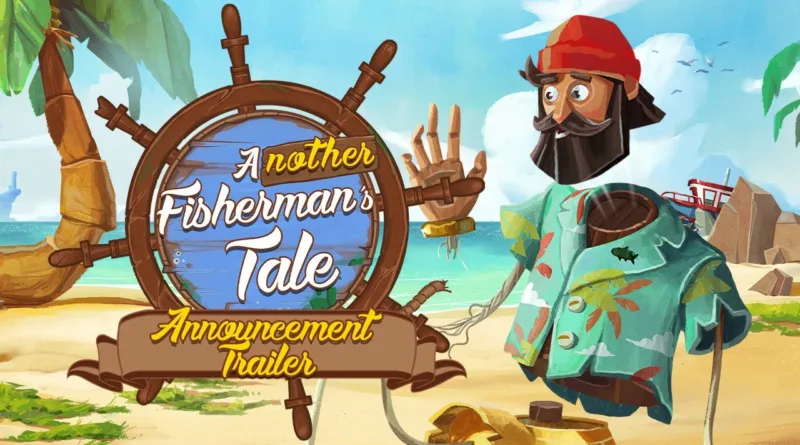 Another Fisherman’s Tale: Disponibile il nuovo trailer di gameplay